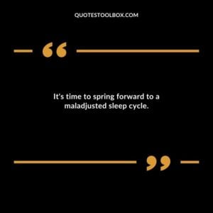 Its time to spring forward to a maladjusted sleep cycle.