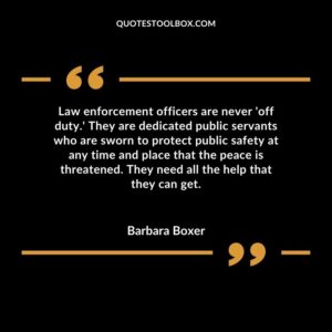 Law enforcement officers are never 'off duty.' They are dedicated public servants who are sworn to protect public safety at any time and place that the peace is threatened. They need