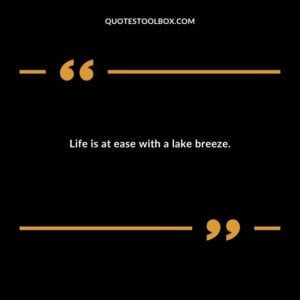 Life is at ease with a lake breeze.