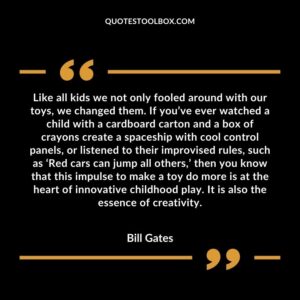 Like all kids we not only fooled around with our toys we changed them. If youve ever watched a child with a cardboard