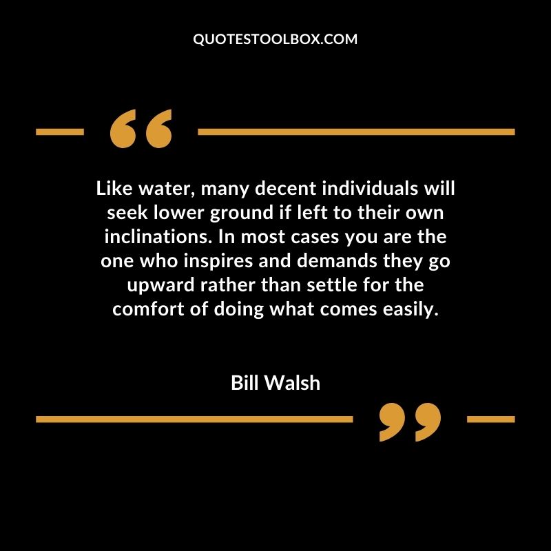 Like water many decent individuals will seek lower ground if left to their own inclinations. In most cases you are the