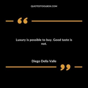 Luxury is possible to buy. Good taste is not.