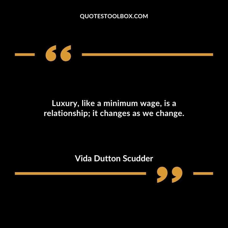 Luxury like a minimum wage is a relationship it changes as we change.