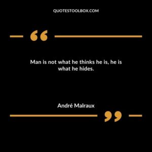Man is not what he thinks he is he is what he hides.