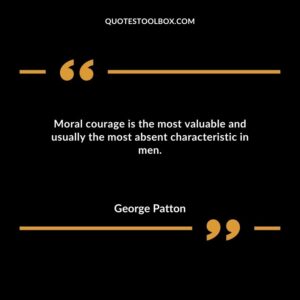 Moral courage is the most valuable and usually the most absent characteristic in men.