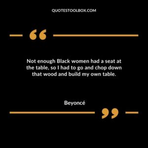 Not enough Black women had a seat at the table so I had to go and chop down that wood and build my own table.