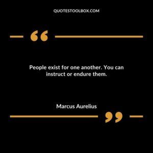People exist for one another. You can instruct or endure them.