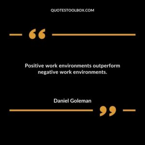 Positive work environments outperform negative work environments.
