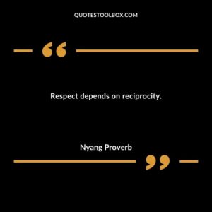 Respect depends on reciprocity.
