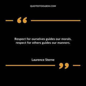 Respect for ourselves guides our morals respect for others guides our manners.