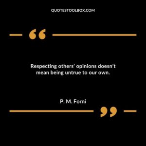 Respecting others opinions doesnt mean being untrue to our own.