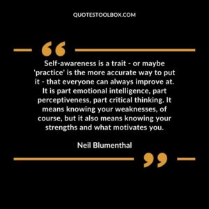 Self awareness is a trait or maybe 'practice' is the more accurate way to put it that everyone can always improve at. It is part emotional intelligence, part perceptiveness, part