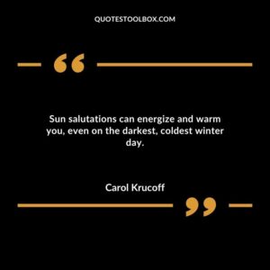 Sun salutations can energize and warm you even on the darkest coldest winter day.