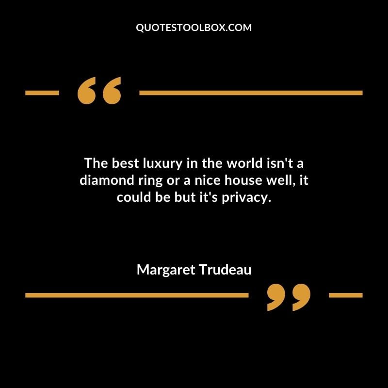 The best luxury in the world isnt a diamond ring or a nice house well it could be but its privacy.