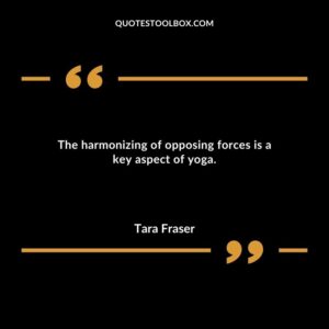 The harmonizing of opposing forces is a key aspect of yoga.