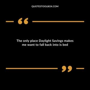 The only place Daylight Savings makes me want to fall back into is bed