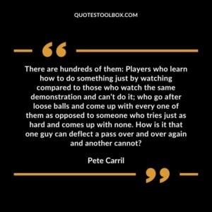 There are hundreds of them Players who learn how to do something just by watching compared to those who