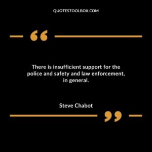 There is insufficient support for the police and safety and law enforcement in general.
