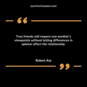 True friends will respect one anothers viewpoints without letting differences in opinion affect the relationship.