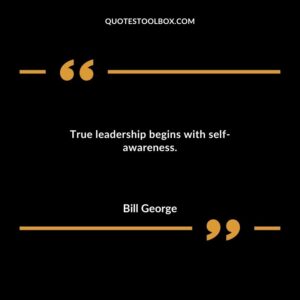 True leadership begins with self awareness.