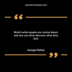 Watch what people are cynical about and one can often discover what they lack.