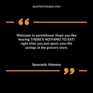 Welcome to parenthood. Hope you like hearing THERES NOTHING TO EAT! right after you just spent your life savings at the grocery story.