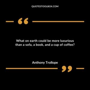What on earth could be more luxurious than a sofa, a book, and a cup of coffee