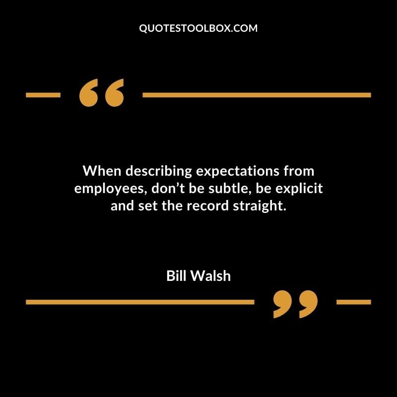 When describing expectations from employees dont be subtle be explicit and set the record straight.