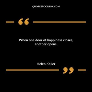 When one door of happiness closes another opens.