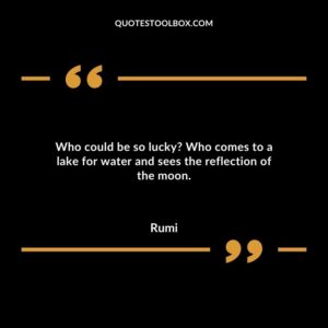 Who could be so lucky Who comes to a lake for water and sees the reflection of the moon.