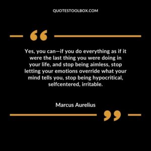 Yes, you can if you do everything as if it were the last thing you were doing in your life, and stop being aimless, stop letting your emotions override what your mind tells you, stop