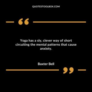 Yoga has a sly clever way of short circuiting the mental patterns that cause anxiety.