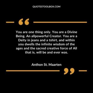You are one thing only. You are a Divine Being. An allpowerful Creator. You are a Deity in jeans and a tshirt and