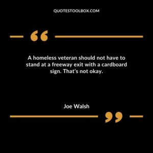 A homeless veteran should not have to stand at a freeway exit with a cardboard sign. Thats not okay.