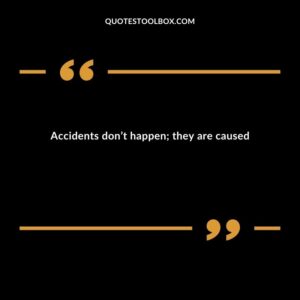 Accidents dont happen they are caused