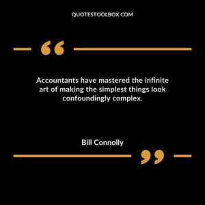 Accountants have mastered the infinite art of making the simplest things look confoundingly complex.