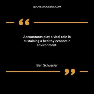 Accountants play a vital role in sustaining a healthy economic environment.
