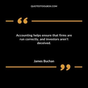Accounting helps ensure that firms are run correctly and investors arent deceived.