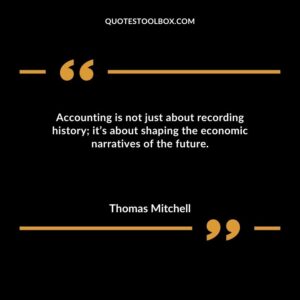 Accounting is not just about recording history its about shaping the economic narratives of the future.