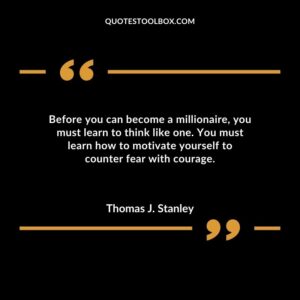 Before you can become a millionaire you must learn to think like one. You must learn how to