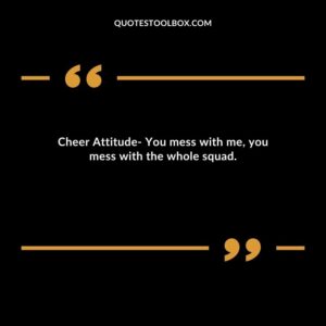 Cheer Attitude You mess with me you mess with the whole squad.
