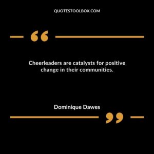 Cheerleaders are catalysts for positive change in their communities.