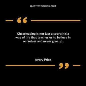 Cheerleading is not just a sport its a way of life that teaches us to believe in ourselves and never give up.