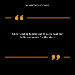 Cheerleading teaches us to push past our limits and reach for the stars.