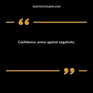 Confidence armor against negativity.