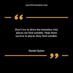 Dont try to drive the homeless into places we find suitable. Help them survive in places they find suitable.