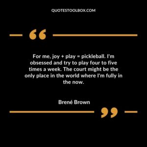 For me joy plus play equals pickleball. Im obsessed and try to play