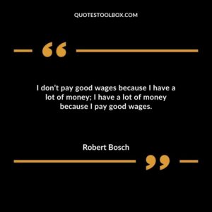 I dont pay good wages because I have a lot of money I have a lot of money because I pay good wages.