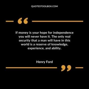 If money is your hope for independence you will never have it. The only real security that a man