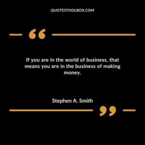 If you are in the world of business that means you are in the business of making money.